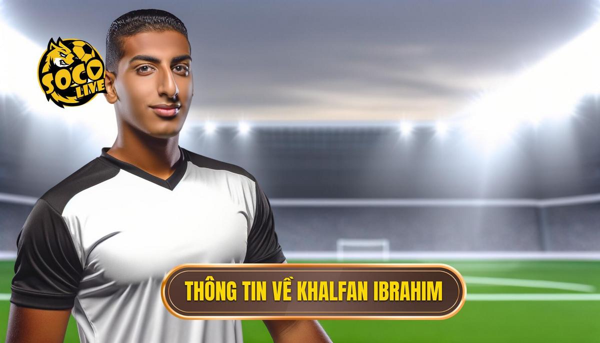 Tiểu sử Khalfan Ibrahim - Sự nghiệp và cuộc đời cầu thủ đầy cảm hứng 1 Thông tin cơ bản về Khalfan Ibrahim