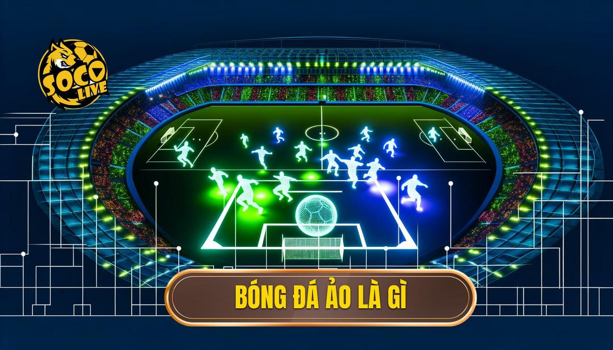 Bóng đá ảo là gì? Khám phá toàn diện từ cơ bản đến nâng cao 3 Bóng đá ảo là gì