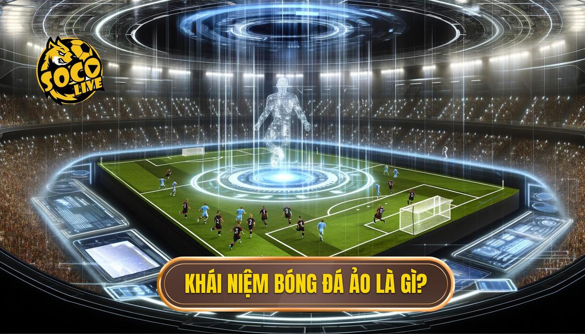 Bóng đá ảo là gì? Khám phá toàn diện từ cơ bản đến nâng cao 1 Bóng đá ảo là gì