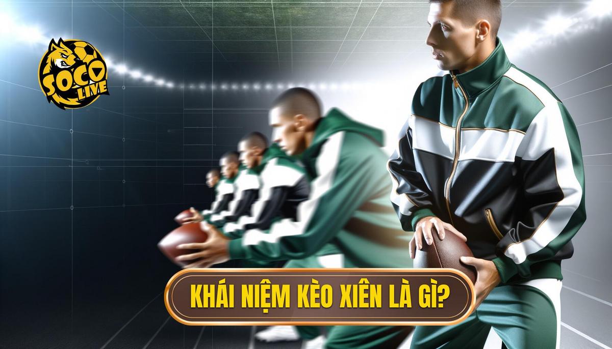Kèo xiên là gì? Toàn tập kiến thức và kinh nghiệm chơi kèo xiên hiệu quả 1 Kèo xiên là gì