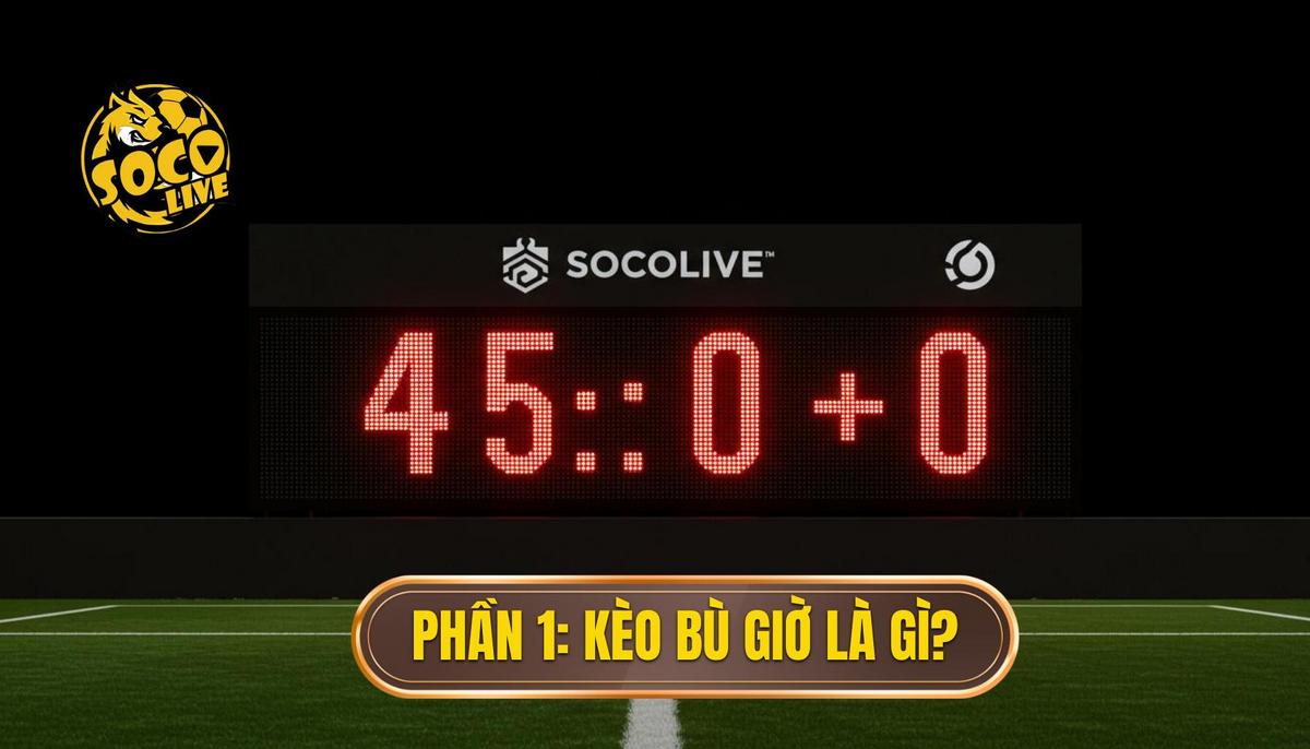 Cá cược kèo bù giờ cho người mới: Hướng dẫn chi tiết và chiến lược thắng lớn 1 Phần 1_ Hiểu Rõ Kèo Bù Giờ (Injury Time) Là Gì_