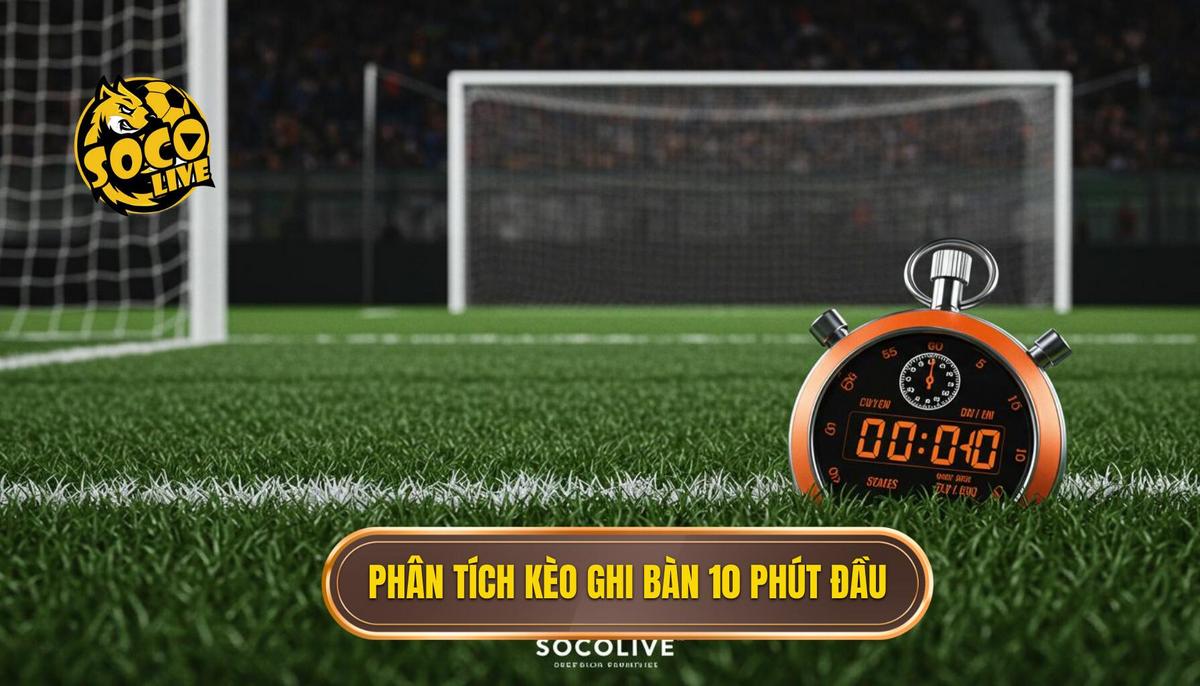 Kèo Cược Đội Ghi Bàn Trong 10 Phút Đầu: Bí Quyết Đánh Nhanh Thắng Nhanh 1 Phân Tích Cơ Bản Về Kèo Cược Đội Ghi Bàn Trong 10 Phút Đầu