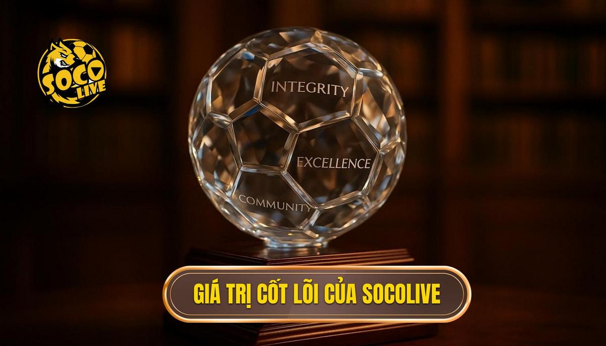 Giá trị cốt lõi của socolive xem highlight trong trải nghiệm người dùng