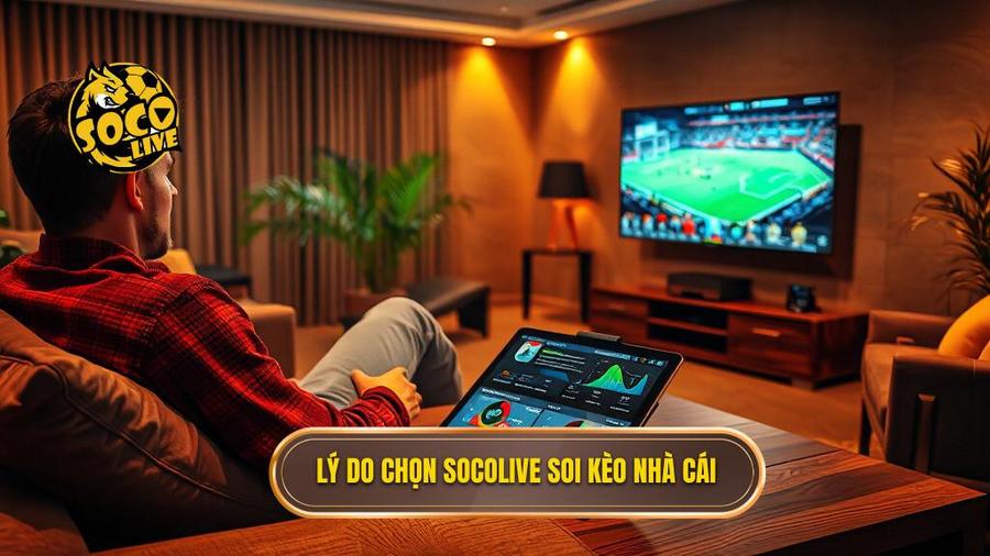 1. Lý do chọn Socolive soi kèo nhà cái