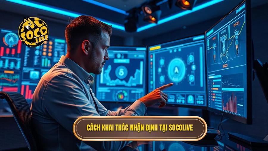 Socolive Nhận Định Chuyên Gia: Hệ Thống Phân Tích Kèo Bóng Đá Đỉnh Cao 3 3. Cách khai thác nhận định tại Socolive