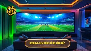 Socolive_ Xem bóng đá HD đẳng cấp.
