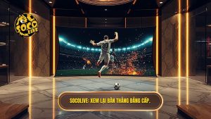 Socolive_ Xem lại bàn thắng đẳng cấp.