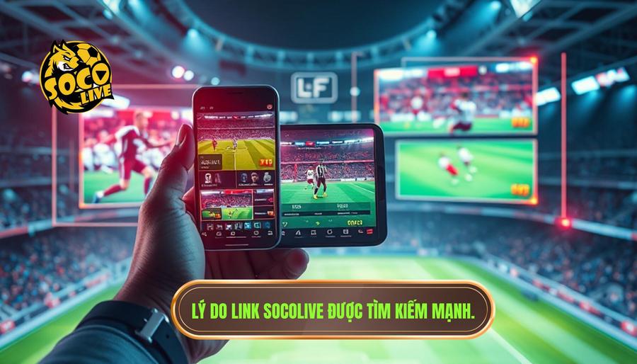 Cách tìm link Socolive nhanh nhất để xem bóng đá trực tiếp 1 Tại sao nhu cầu tìm kiếm link Socolive lại tăng cao?