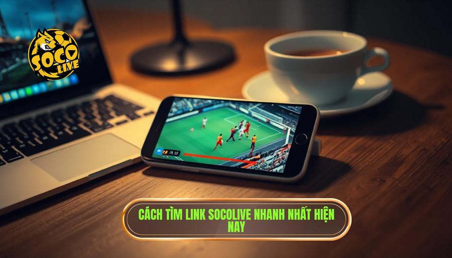 Cách tìm link Socolive nhanh nhất để xem bóng đá trực tiếp 2 Hướng dẫn chi tiết cách tìm link Socolive nhanh nhất hiện nay