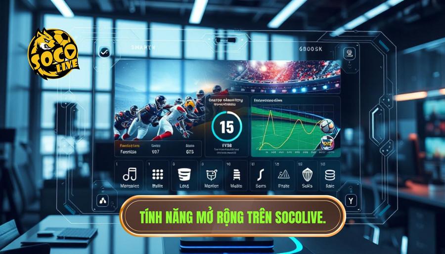 Cách sử dụng Socolive cho người mới: Hướng dẫn chi tiết từ A-Z 3 Các tính năng mở rộng khi nắm rõ cách sử dụng Socolive cho người mới