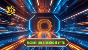 Cách tìm link Socolive nhanh nhất để xem bóng đá trực tiếp