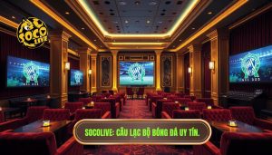 SOCOLIVE_ Câu lạc bộ bóng đá uy tín.